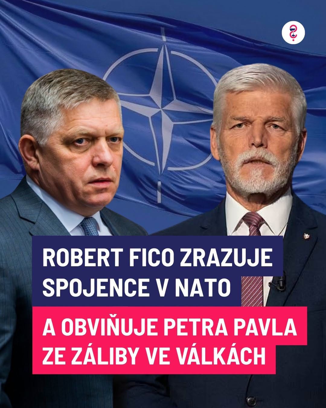 Robert Fico zrazuje spojence v NATO. A obviňuje Petra Pavla ze záliby ve válkách