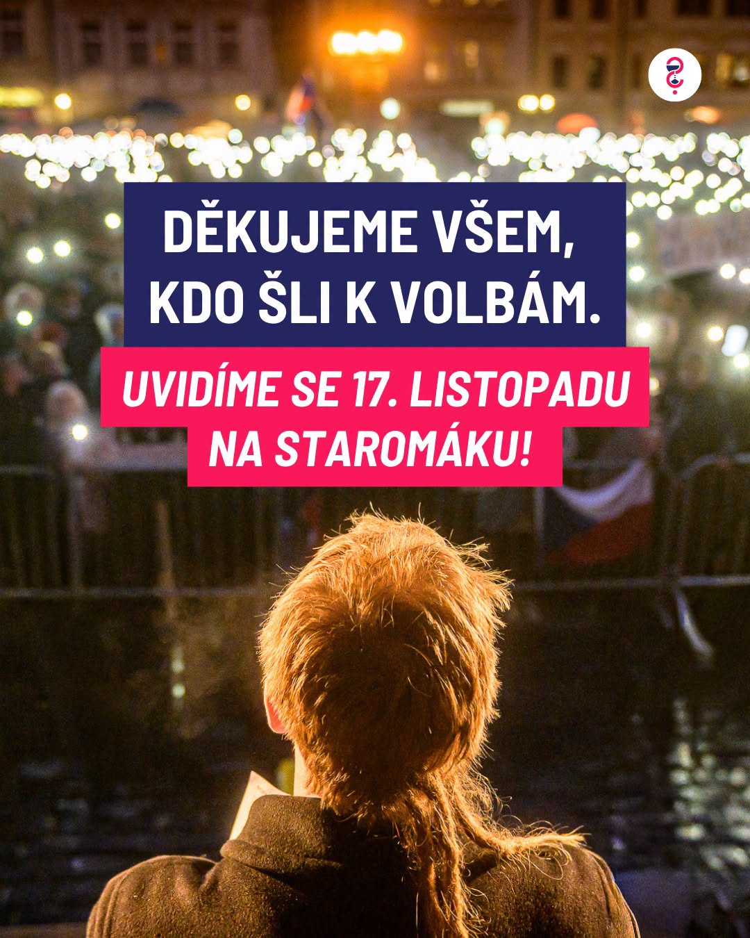 DĚKUJEME VŠEM, KDO ŠLI K VOLBÁM. Uvidíme se 17. listopadu na Staromáku!