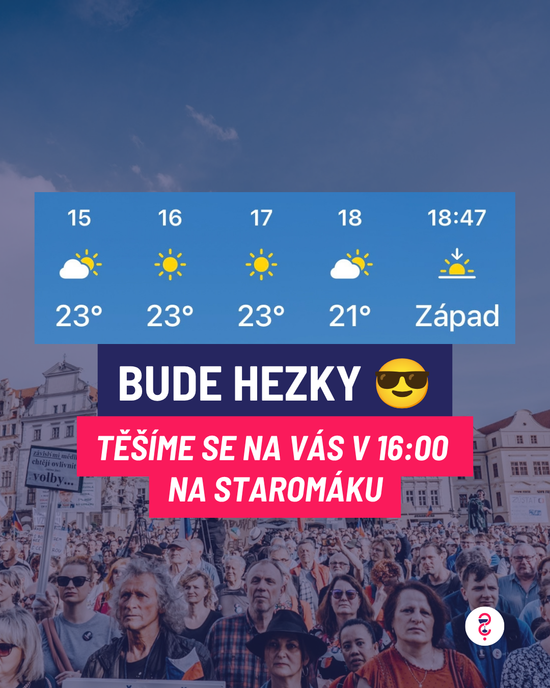 BUDE HEZKY! Těšíme se v 16:00 na Staromáku!
