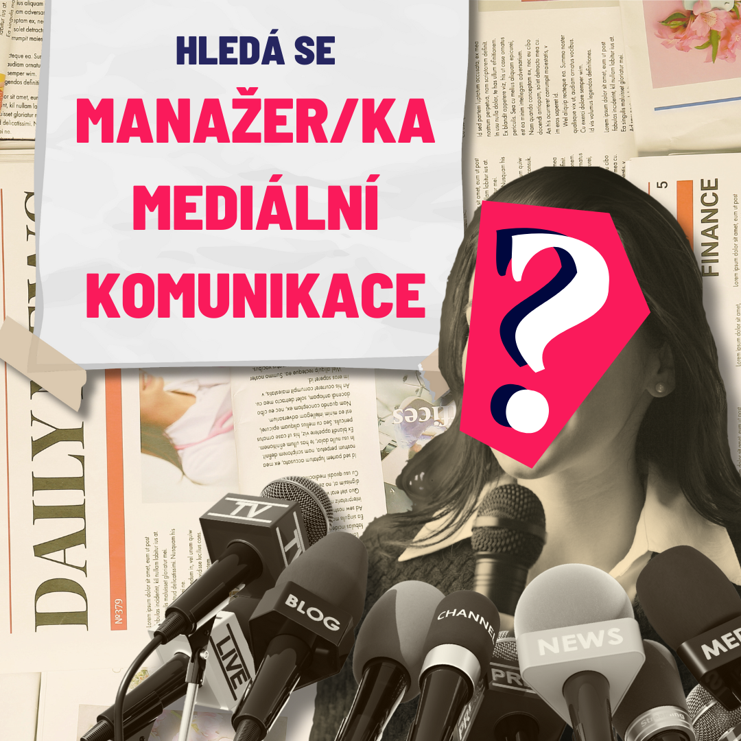 Hledá se MANAŽER/KA MEDIÁLNÍ KOMUNIKACE! Přidejte se do našeho týmu