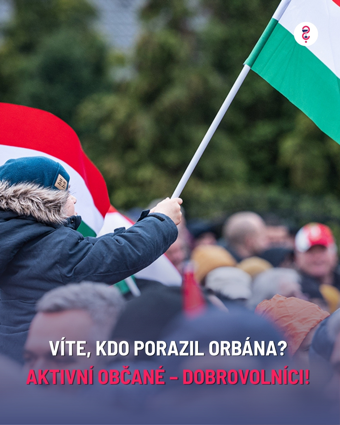 Víte, kdo porazil Orbána? Aktivní občané – dobrovolníci!