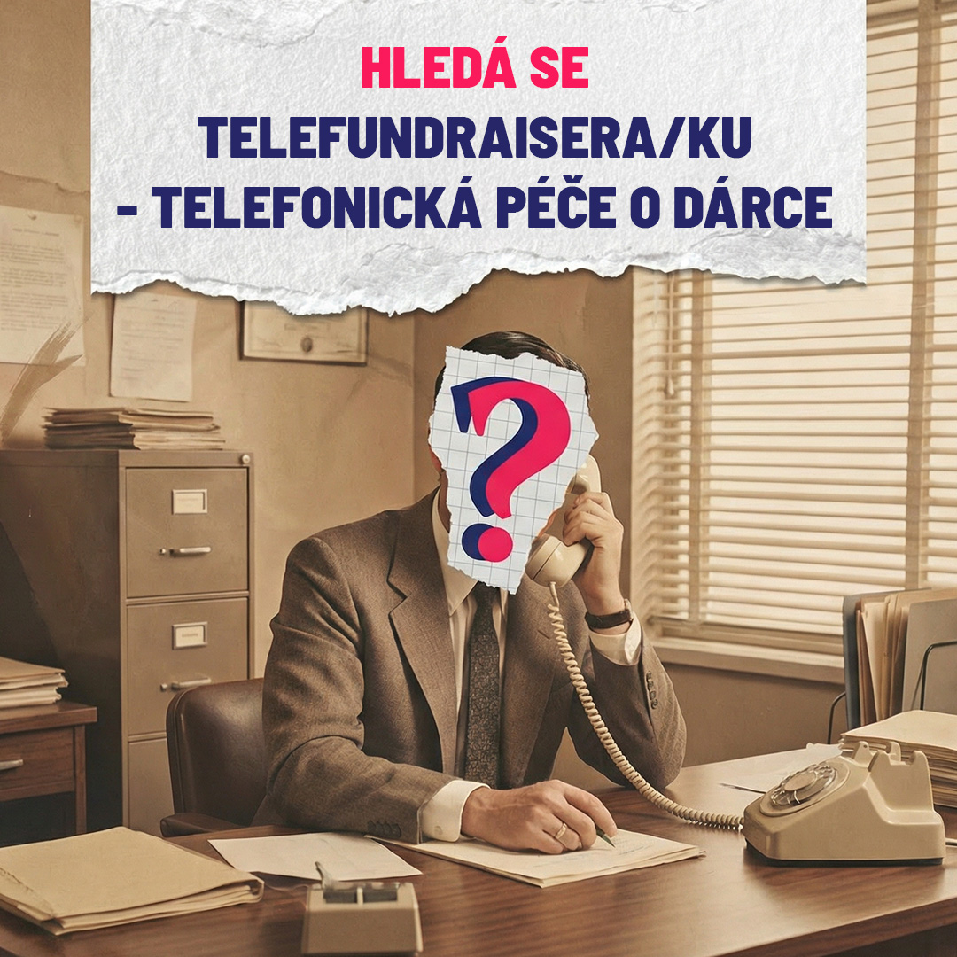 Hledáme telefundraisera/ku - telefonická péče o dárce